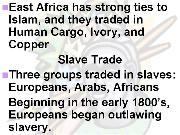 n. East Africa has strong ties to Islam, and they traded in Human Cargo,