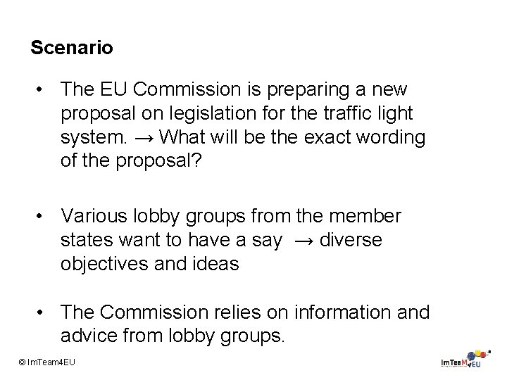 Scenario • The EU Commission is preparing a new proposal on legislation for the