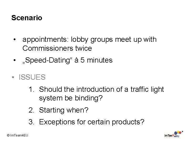 Scenario • appointments: lobby groups meet up with Commissioners twice • „Speed-Dating“ à 5