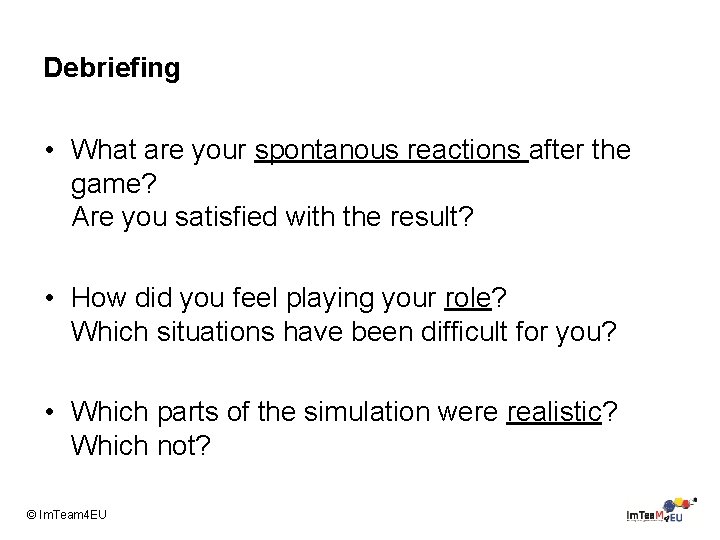 Debriefing • What are your spontanous reactions after the game? Are you satisfied with