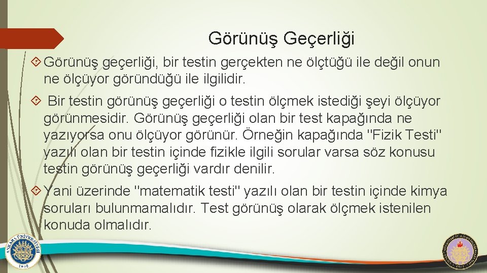 Görünüş Geçerliği Görünüş geçerliği, bir testin gerçekten ne ölçtüğü ile değil onun ne ölçüyor