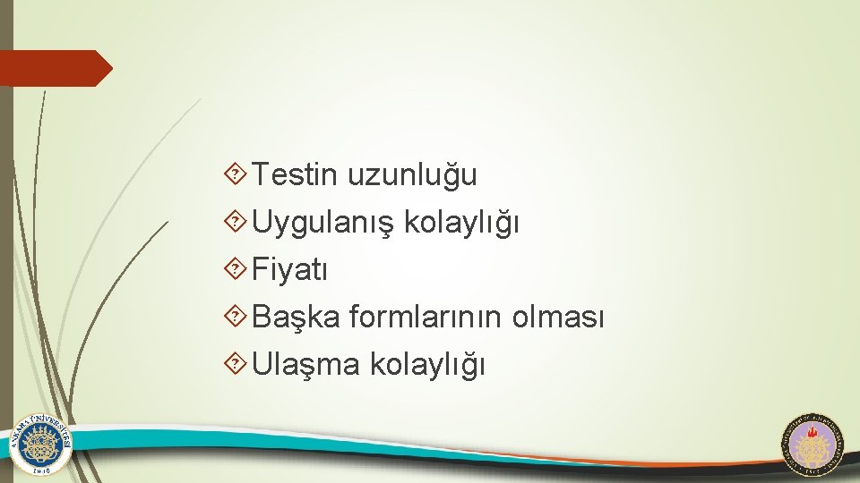  Testin uzunluğu Uygulanış kolaylığı Fiyatı Başka formlarının olması Ulaşma kolaylığı 