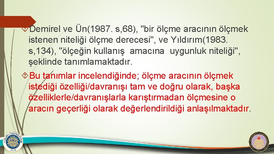  Demirel ve Ün(1987. s, 68), "bir ölçme aracının ölçmek istenen niteliği ölçme derecesi",