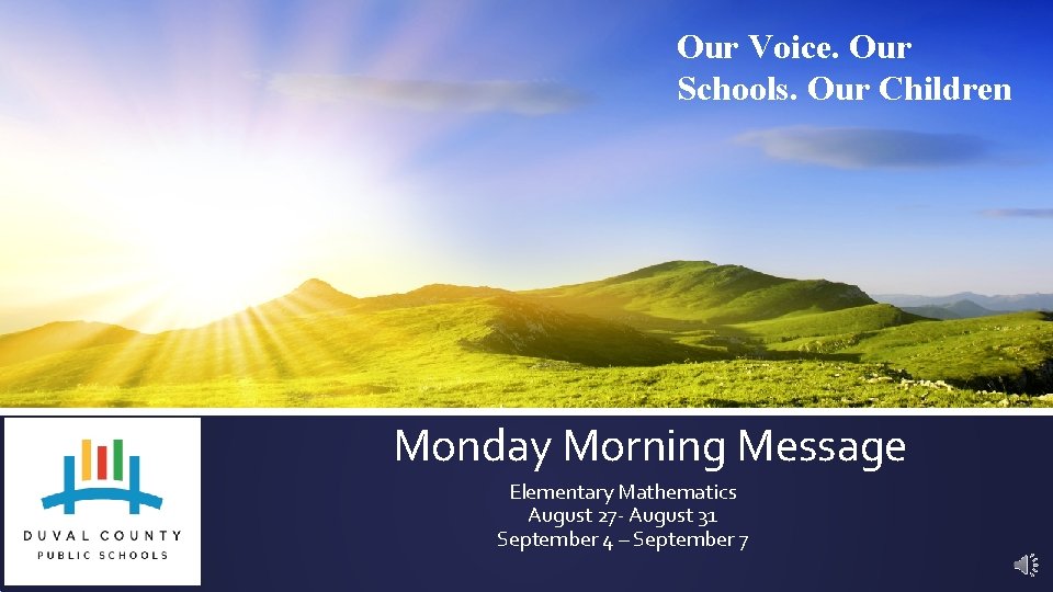 Our Voice. Our Schools. Our Children Monday Morning Message Elementary Mathematics August 27 -