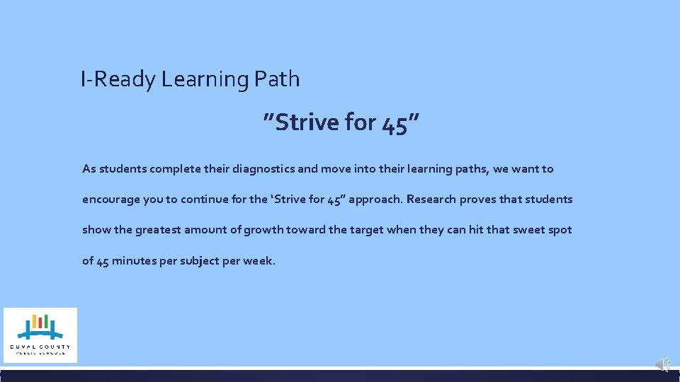 I-Ready Learning Path ”Strive for 45” As students complete their diagnostics and move into