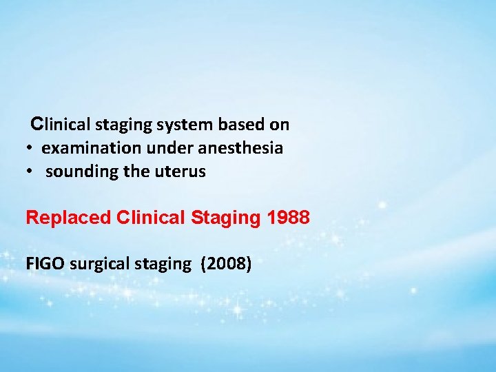 Clinical staging system based on • examination under anesthesia • sounding the uterus Replaced
