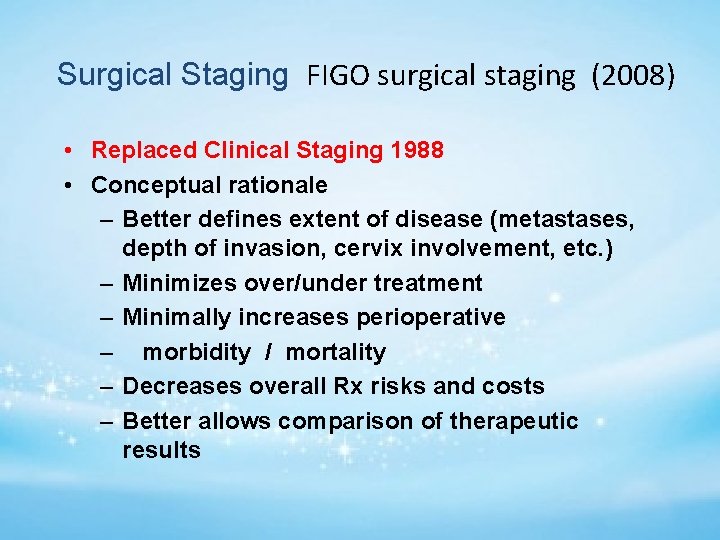 Surgical Staging FIGO surgical staging (2008) • Replaced Clinical Staging 1988 • Conceptual rationale
