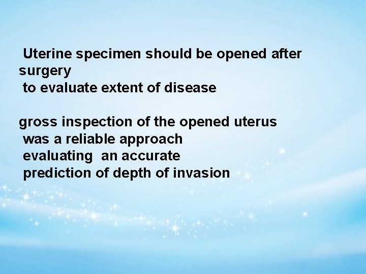 Uterine specimen should be opened after surgery to evaluate extent of disease gross inspection