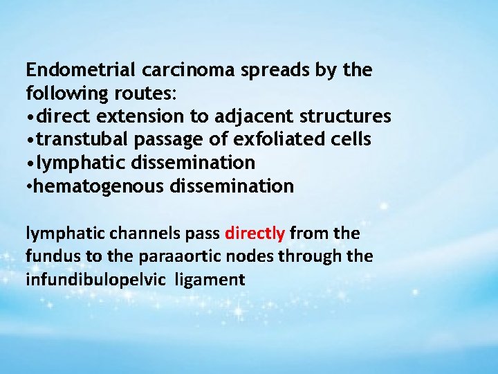 Endometrial carcinoma spreads by the following routes: • direct extension to adjacent structures •