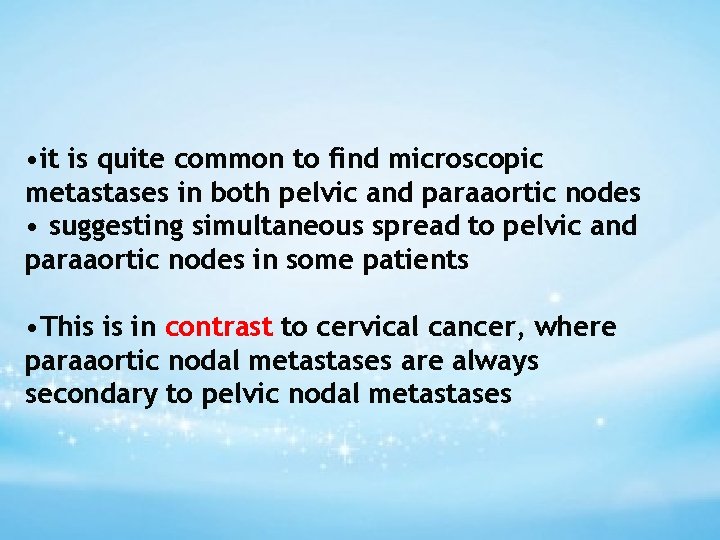  • it is quite common to find microscopic metastases in both pelvic and