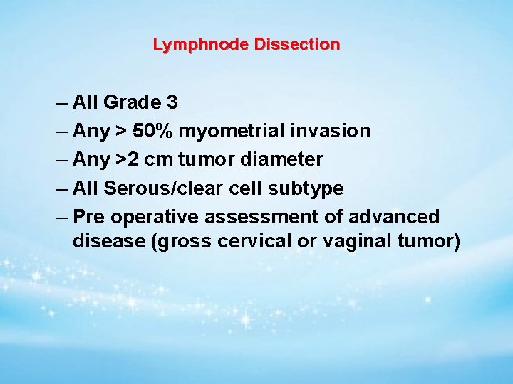 Lymphnode Dissection – All Grade 3 – Any > 50% myometrial invasion – Any