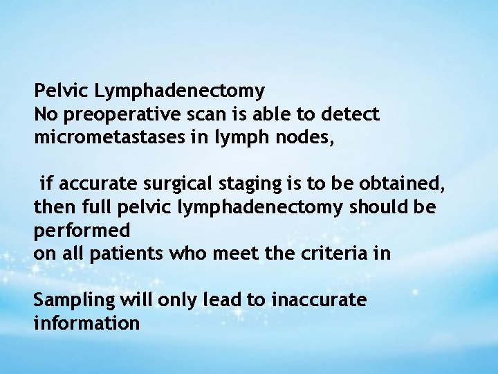 Pelvic Lymphadenectomy No preoperative scan is able to detect micrometastases in lymph nodes, if