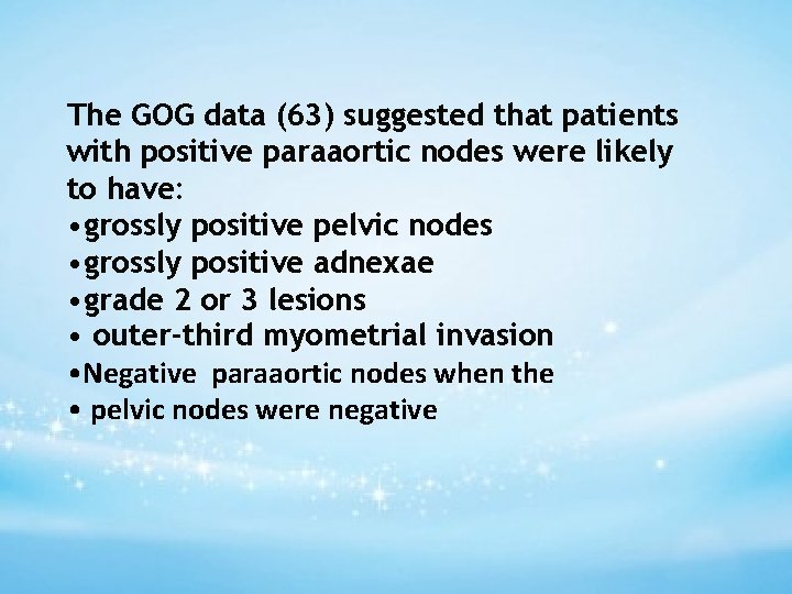 The GOG data (63) suggested that patients with positive paraaortic nodes were likely to