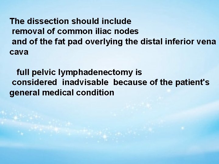 The dissection should include removal of common iliac nodes and of the fat pad