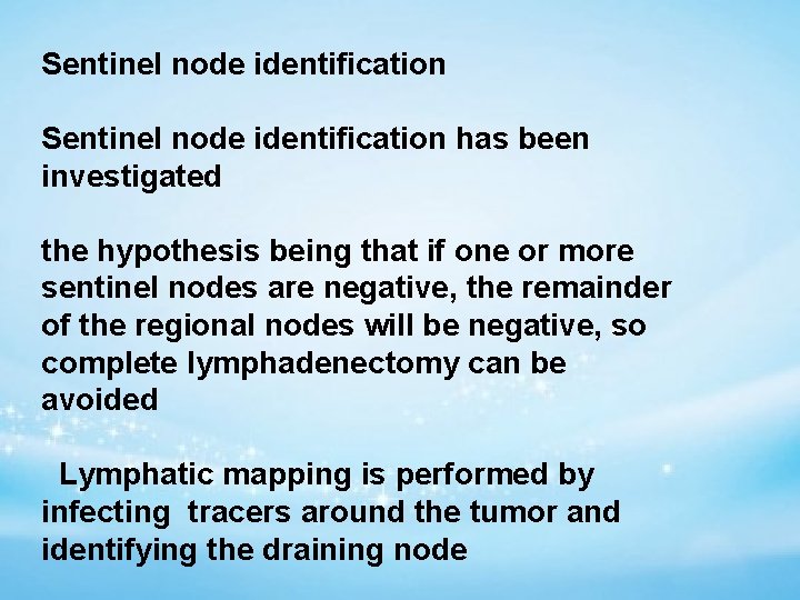 Sentinel node identification has been investigated the hypothesis being that if one or more