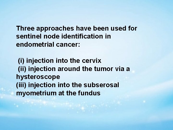 Three approaches have been used for sentinel node identification in endometrial cancer: (i) injection