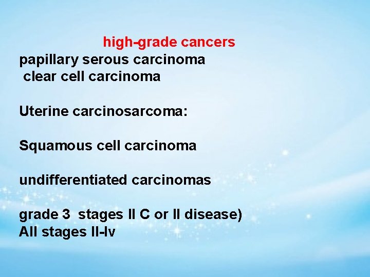 high-grade cancers papillary serous carcinoma clear cell carcinoma Uterine carcinosarcoma: Squamous cell carcinoma undifferentiated