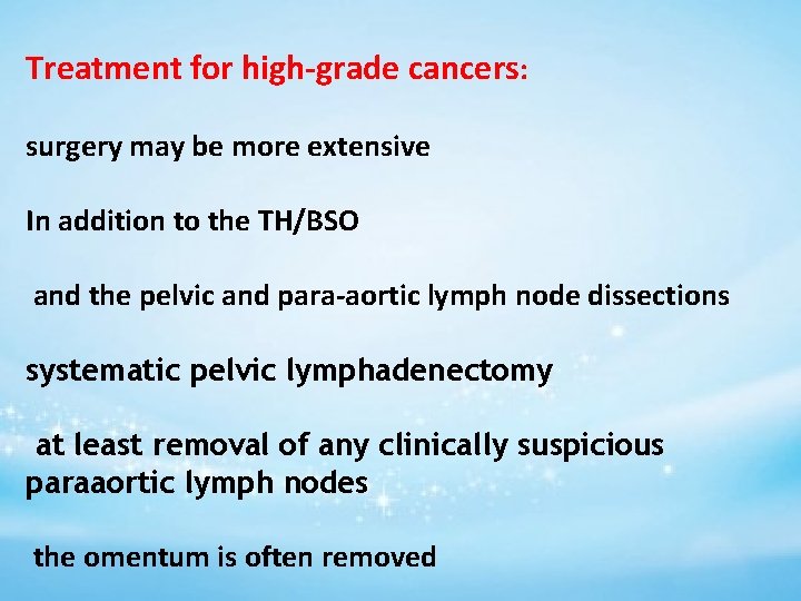 Treatment for high-grade cancers: surgery may be more extensive In addition to the TH/BSO