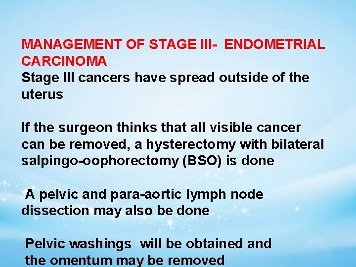 MANAGEMENT OF STAGE III- ENDOMETRIAL CARCINOMA Stage III cancers have spread outside of the