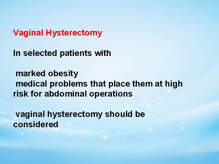 Vaginal Hysterectomy In selected patients with marked obesity medical problems that place them at