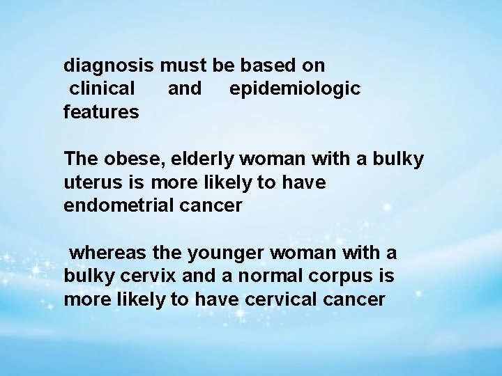 diagnosis must be based on clinical and epidemiologic features The obese, elderly woman with