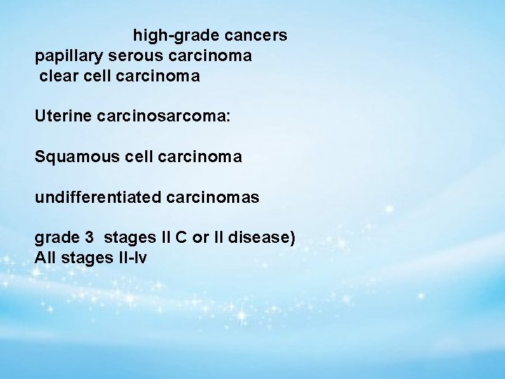 high-grade cancers papillary serous carcinoma clear cell carcinoma Uterine carcinosarcoma: Squamous cell carcinoma undifferentiated