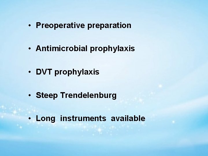  • Preoperative preparation • Antimicrobial prophylaxis • DVT prophylaxis • Steep Trendelenburg •