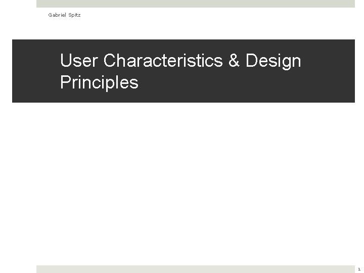 Gabriel Spitz User Characteristics & Design Principles 1 