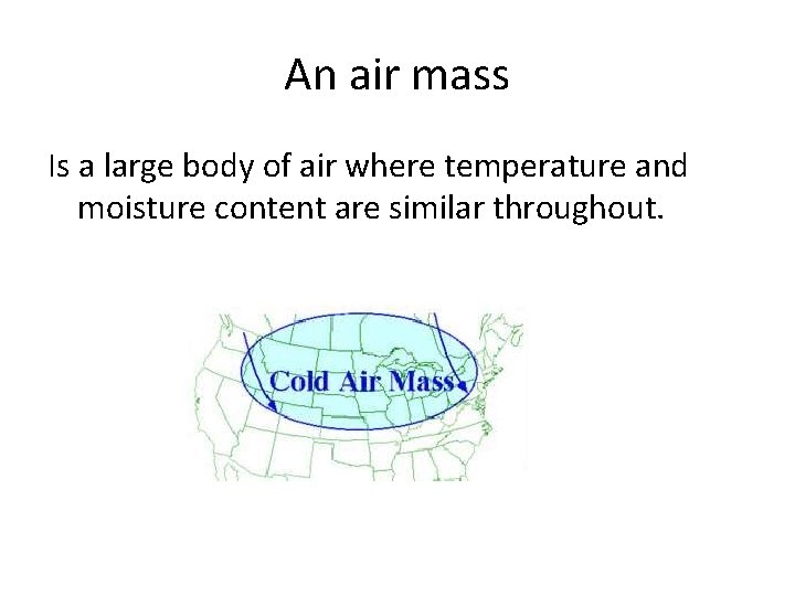 An air mass Is a large body of air where temperature and moisture content