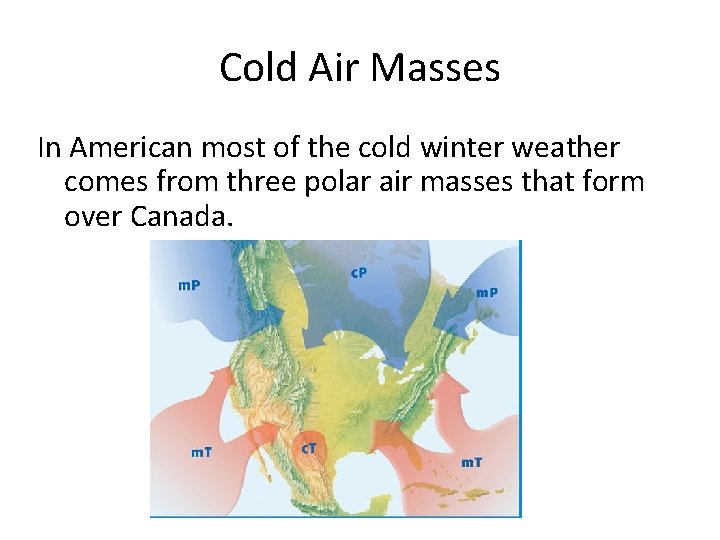 Cold Air Masses In American most of the cold winter weather comes from three