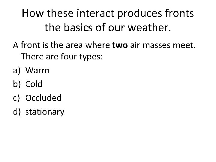 How these interact produces fronts the basics of our weather. A front is the
