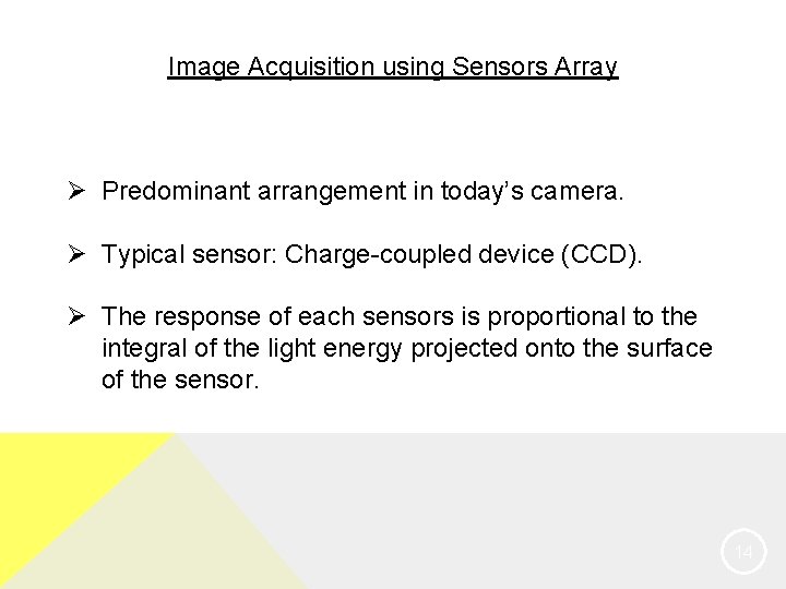 Image Acquisition using Sensors Array Ø Predominant arrangement in today’s camera. Ø Typical sensor: