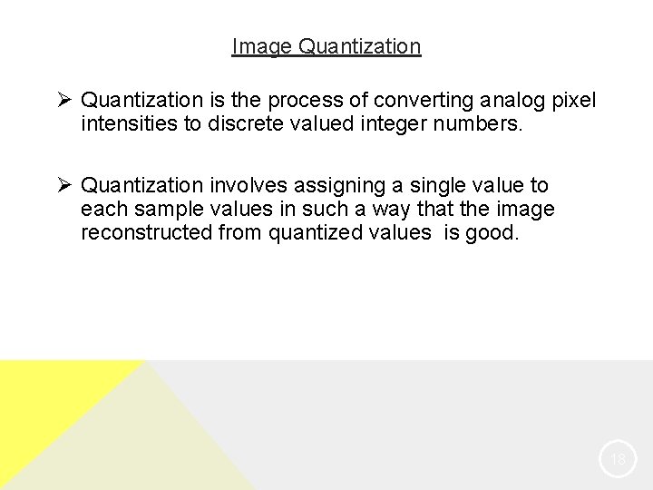 Image Quantization Ø Quantization is the process of converting analog pixel intensities to discrete