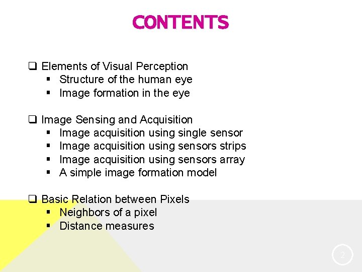 CONTENTS q Elements of Visual Perception § Structure of the human eye § Image