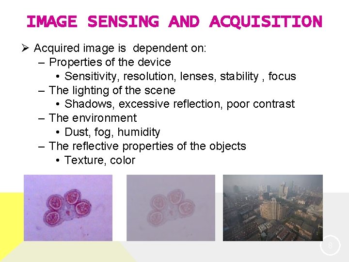 IMAGE SENSING AND ACQUISITION Ø Acquired image is dependent on: – Properties of the