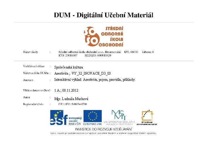 Společenská kultura Asertivita ; VY_32_INOVACE_D 3_03 text anotace ASERTIVIT A Interaktivní výklad: Asertivita, pojem,