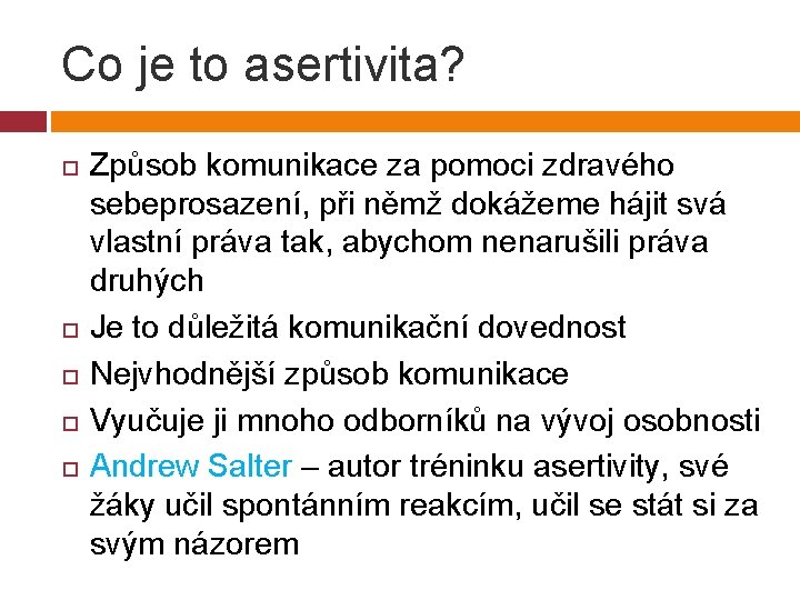 Co je to asertivita? Způsob komunikace za pomoci zdravého sebeprosazení, při němž dokážeme hájit