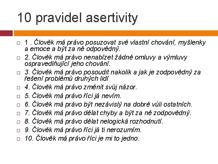 10 pravidel asertivity 1. Člověk má právo posuzovat své vlastní chování, myšlenky a emoce