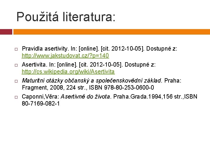 Použitá literatura: Pravidla asertivity. In: [online]. [cit. 2012 -10 -05]. Dostupné z: http: //www.