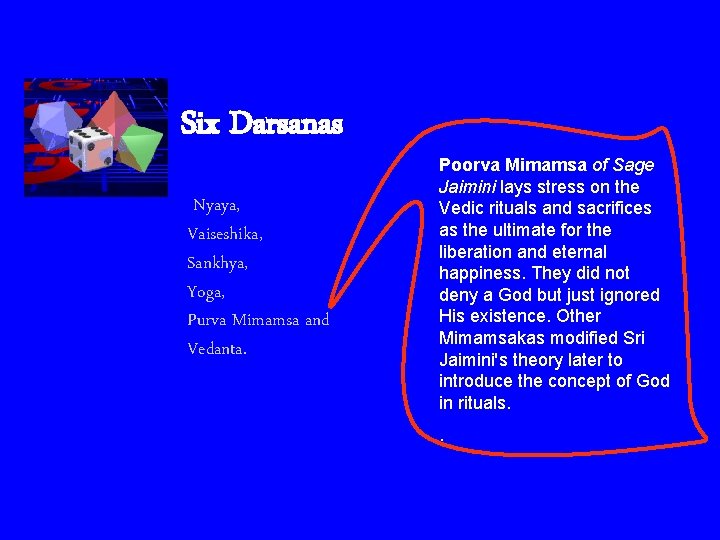Six Darsanas Nyaya, Vaiseshika, Sankhya, Yoga, Purva Mimamsa and Vedanta. Poorva Mimamsa of Sage