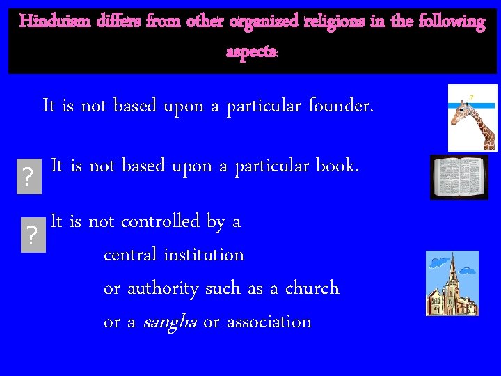 Hinduism differs from other organized religions in the following aspects: It is not based