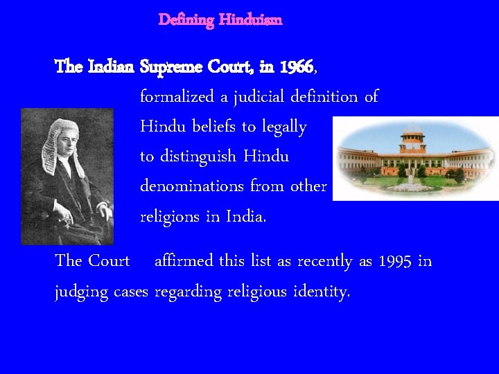 Defining Hinduism The Indian Supreme Court, in 1966, formalized a judicial definition of Hindu