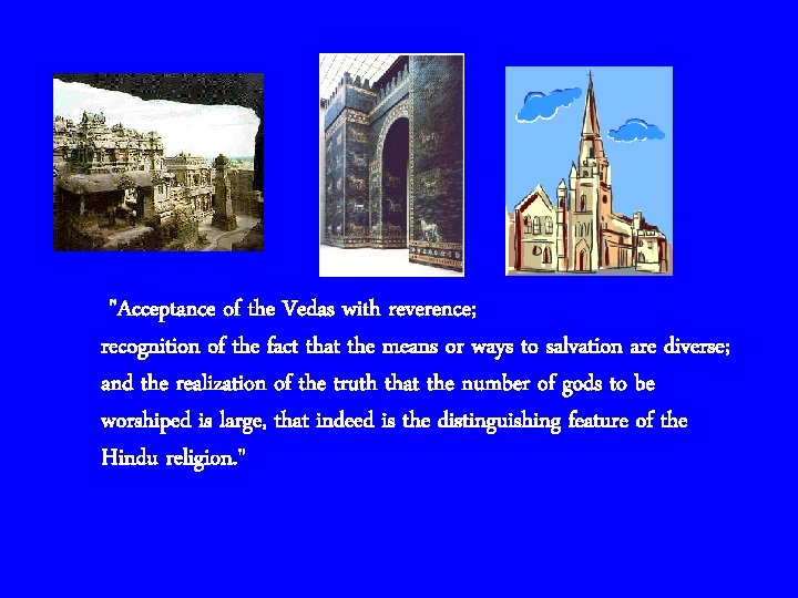 "Acceptance of the Vedas with reverence; recognition of the fact that the means or