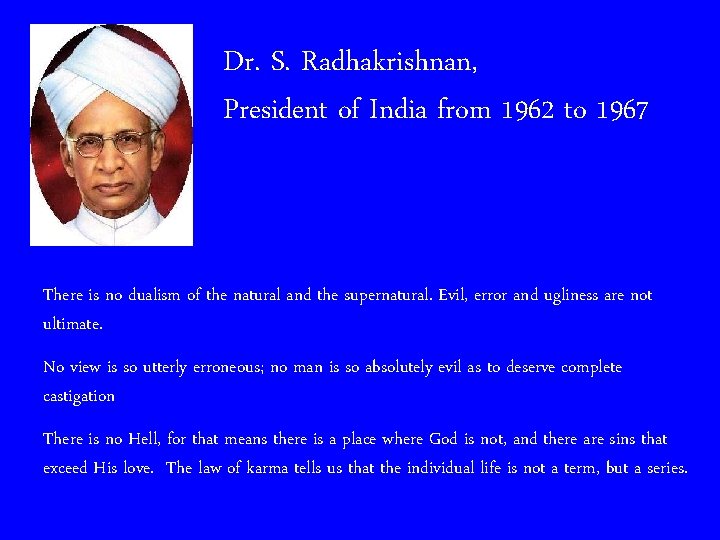 Dr. S. Radhakrishnan, President of India from 1962 to 1967 There is no dualism