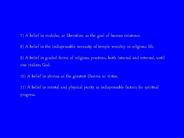 7) A belief in moksha, or liberation, as the goal of human existence. 8)