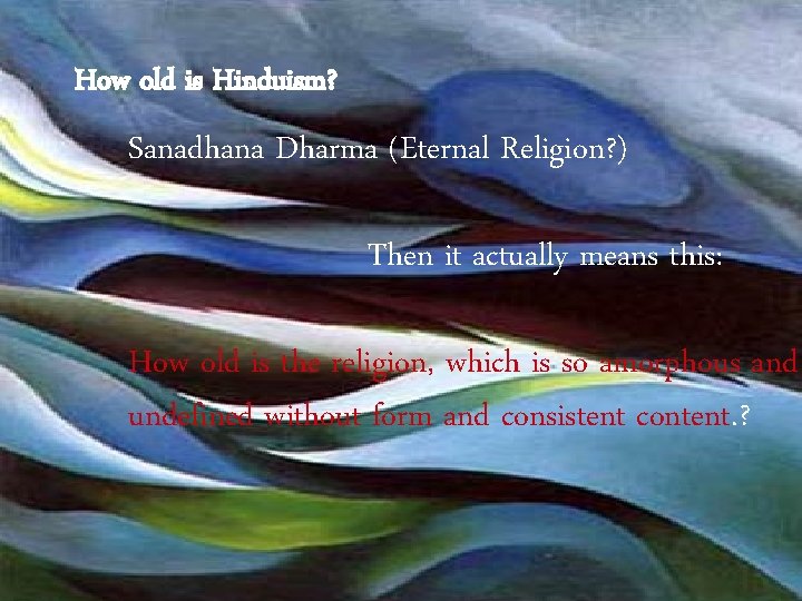 How old is Hinduism? Sanadhana Dharma (Eternal Religion? ) Then it actually means this: