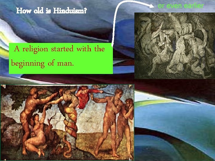 How old is Hinduism? A religion started with the beginning of man. or even