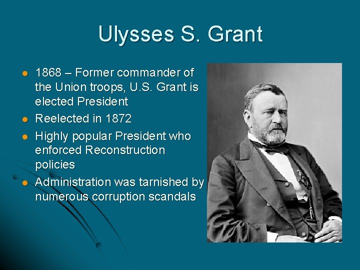 Ulysses S. Grant l l 1868 – Former commander of the Union troops, U.
