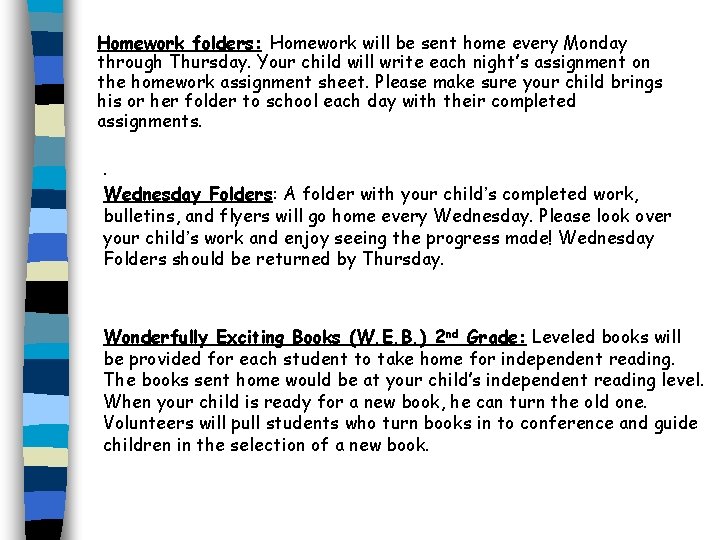 Homework folders: Homework will be sent home every Monday through Thursday. Your child will