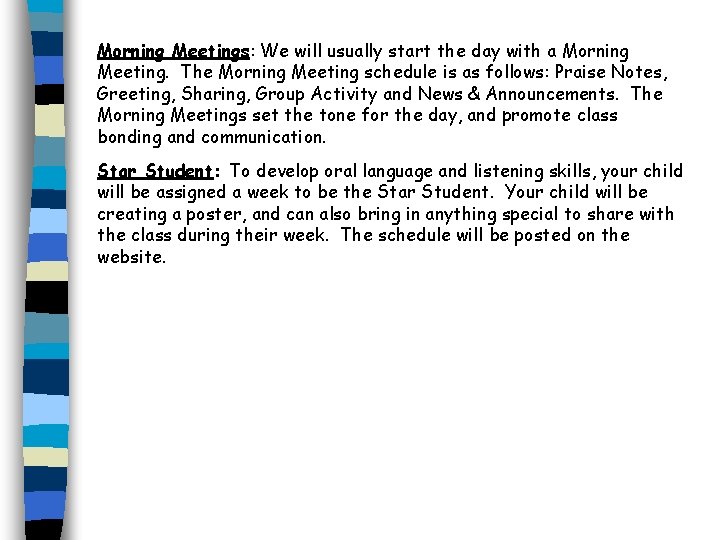 Morning Meetings: We will usually start the day with a Morning Meeting. The Morning